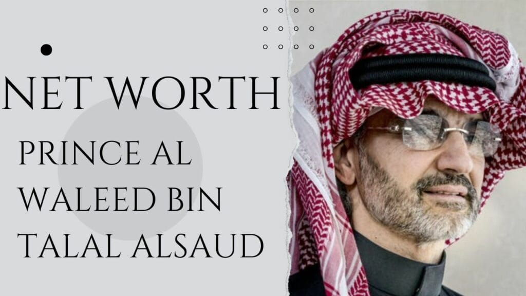 Prince Al Waleed Bin Talal Alsaud Net Worth