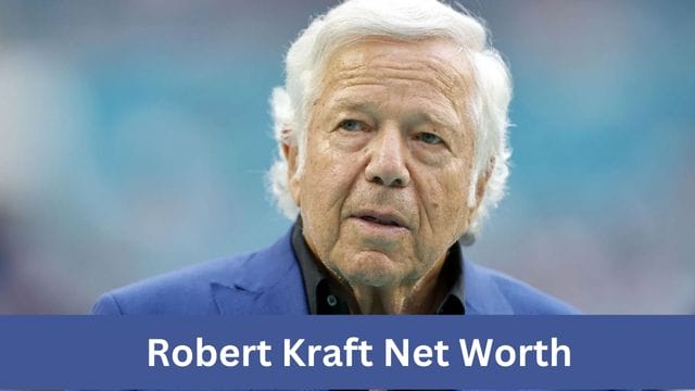 Robert Kraft Net Worth